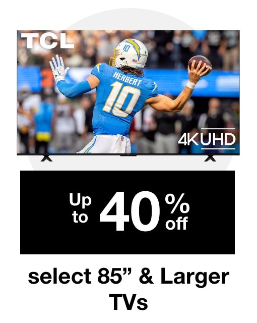 Up to 44% off select 85" and Larger TVs